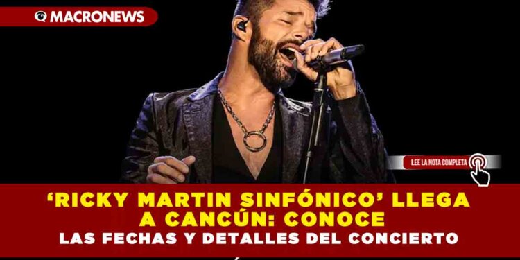 ‘Ricky Martin Sinfónico’ llega a Cancún: conoce las fechas y detalles del concierto