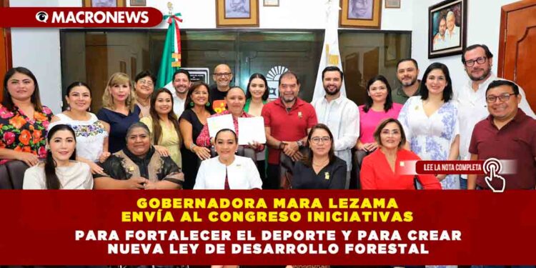 Gobernadora Mara Lezama envía al Congreso Iniciativas para fortalecer el deporte y para crear nueva ley de desarrollo forestal