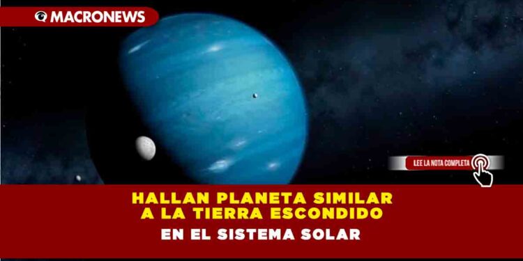 Hallan planeta similar a la Tierra escondido en el Sistema Solar