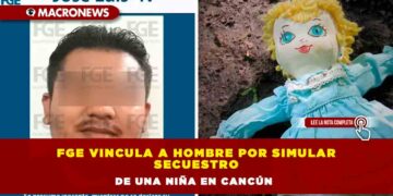 FGE vincula a hombre por simular secuestro de una niña en Cancún