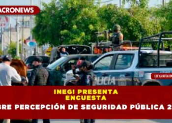 INEGI PRESENTA ENCUESTA SOBRE PERCEPCIÓN DE SEGURIDAD PÚBLICA 2023