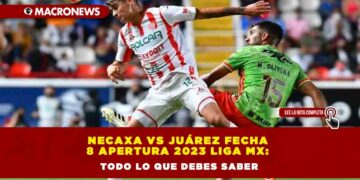 Necaxa vs Juárez Fecha 8 Apertura 2023 Liga MX: Todo lo que debes saber
