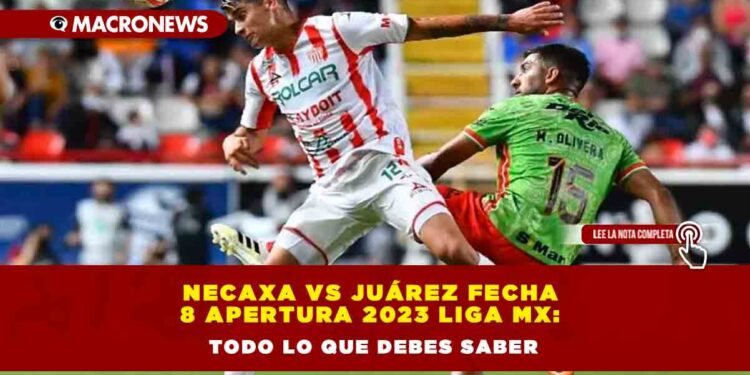 Necaxa vs Juárez Fecha 8 Apertura 2023 Liga MX: Todo lo que debes saber
