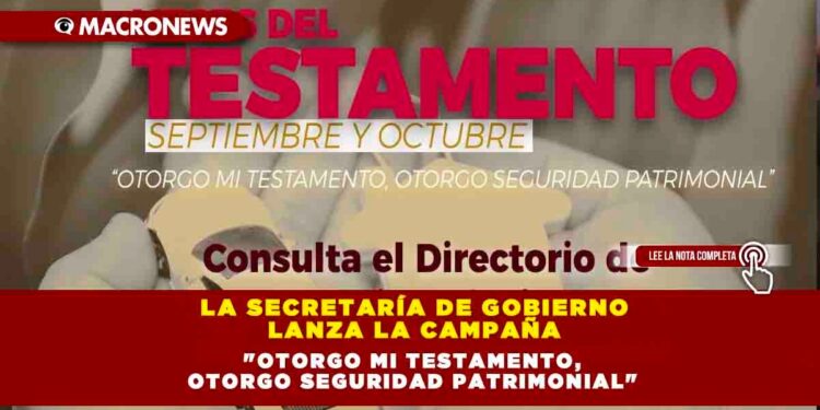 La Secretaría de Gobierno Lanza la Campaña «Otorgo mi Testamento, Otorgo Seguridad Patrimonial»