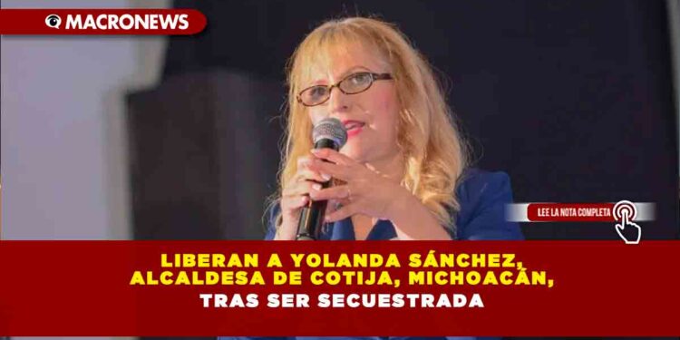 Liberan a Yolanda Sánchez, alcaldesa de Cotija, Michoacán, tras ser secuestrada
