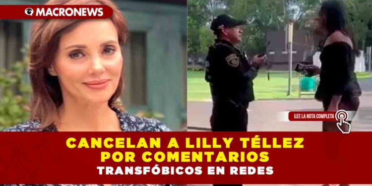Cancelan a Lilly Téllez por comentarios transfóbicos en redes