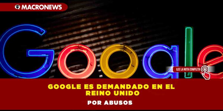 Google es demandado en el Reino Unido por abusos