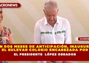 Con dos meses de anticipación, inauguran el bulevar Colosio encabezada por el presidente López Obrador