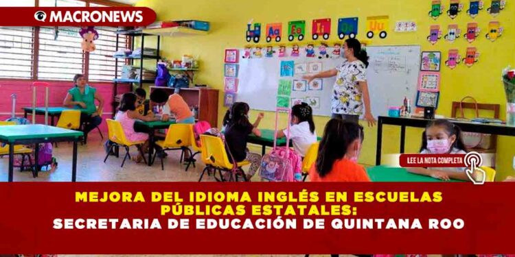 Mejora del Idioma Inglés en Escuelas Públicas Estatales: Secretaria de Educación de Quintana Roo
