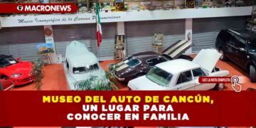 MUSEO DEL AUTO DE CANCÚN, UN LUGAR PARA CONOCER EN FAMILIA