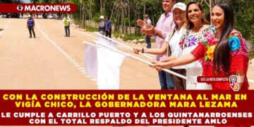 CON LA CONSTRUCCIÓN DE LA VENTANA AL MAR EN VIGÍA CHICO, LA GOBERNADORA MARA LEZAMA LE CUMPLE A CARRILLO PUERTO Y A LOS QUINTANARROENSES CON EL TOTAL RESPALDO DEL PRESIDENTE AMLO