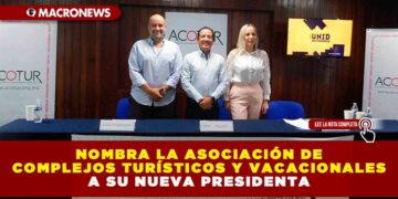 NOMBRA LA ASOCIACIÓN DE COMPLEJOS TURÍSTICOS Y VACACIONALES A SU NUEVA PRESIDENTA