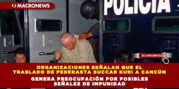 Organizaciones señalan que el traslado de pederasta Succar Kuri a Cancún genera preocupación por posibles señales de impunidad