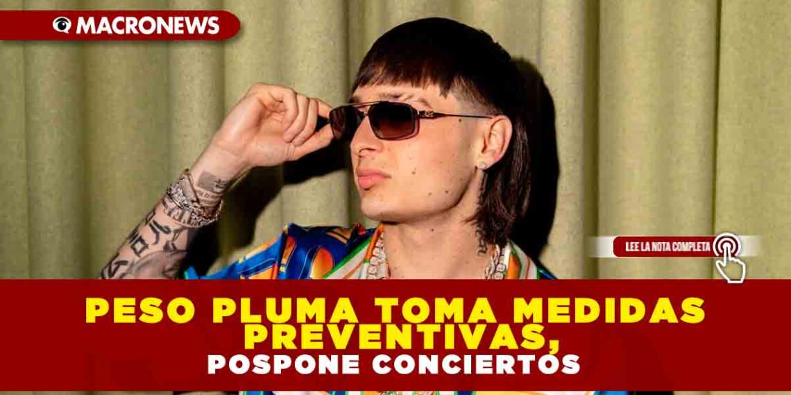 Peso Pluma toma medidas preventivas, pospone conciertos
