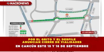 POR EL GRITO Y EL DESFILE ANUNCIAN CIERRE DE VIALIDADES EN CANCÚN ESTE 15 Y 16 DE SEPTIEMBRE