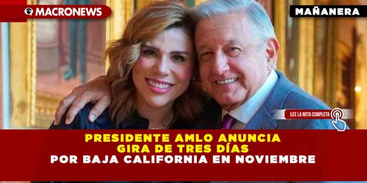 Presidente AMLO Anuncia gira de tres días por Baja California en noviembre