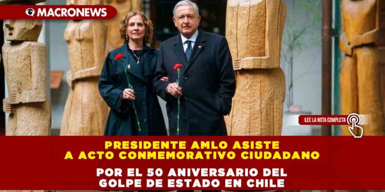 Presidente AMLO asiste a acto conmemorativo ciudadano por el 50 aniversario del golpe de Estado en Chile