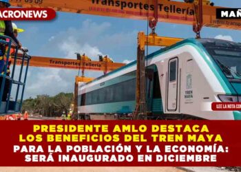 Presidente AMLO destaca los beneficios del Tren Maya para la población y la economía: Será inaugurado en diciembre