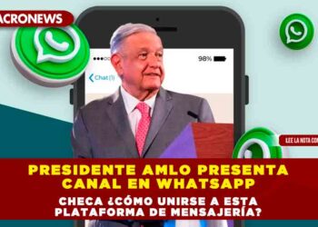 Presidente AMLO Presenta Canal en WhatsApp: Checa ¿Cómo unirse a esta plataforma de mensajería?