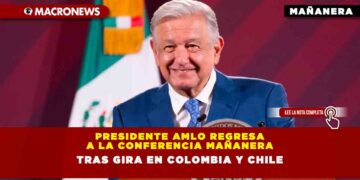 Presidente AMLO Regresa a la Conferencia Mañanera tras Gira en Colombia y Chile