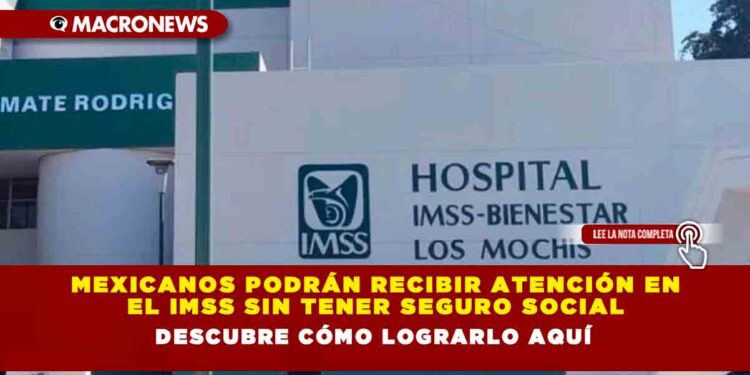 Mexicanos podrán recibir atención en el IMSS sin tener Seguro Social. Descubre cómo lograrlo aquí