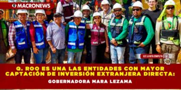 Quintana Roo es una de las entidades con mayor captación de Inversión Extranjera Directa: Gobernadora Mara Lezama