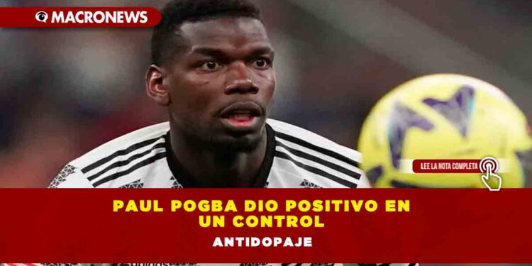 Paul Pogba dio positivo en un control antidopaje
