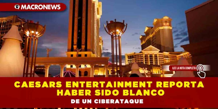 Caesars Entertainment reporta haber sido blanco de un ciberataque