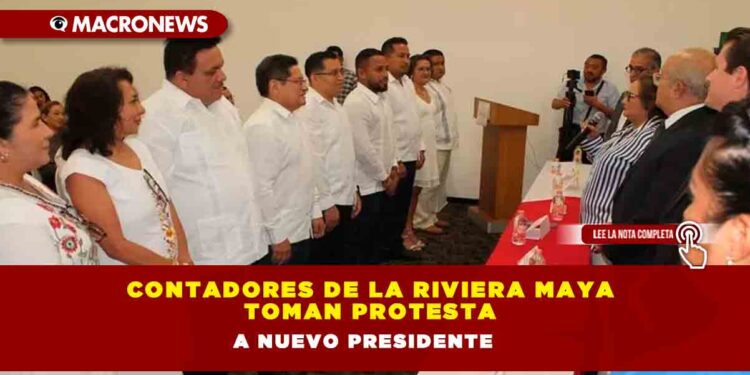 Contadores de la Riviera Maya toman protesta a nuevo presidente