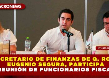 Secretario de Finanzas de Quintana Roo, Eugenio Segura, participa en reunión de Funcionarios Fiscales