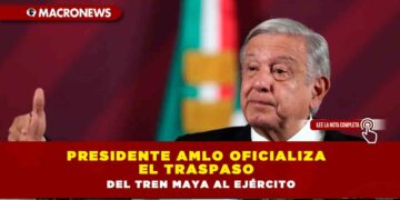 Presidente AMLO oficializa el traspaso del Tren Maya al Ejército
