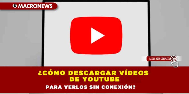 ¿Cómo descargar vídeos de YouTube para verlos sin conexión?