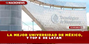 La mejor universidad de México, y TOP 5  de LATAM