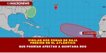 VIGILAN DOS ZONAS DE BAJA PRESIÓN EN EL ATLÁNTICO QUE PODRÍAN AFECTAR A QUINTANA ROO
