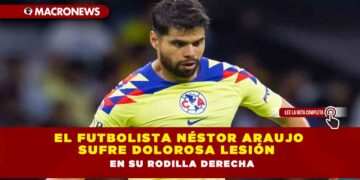 El futbolista Néstor Araujo sufre dolorosa lesión en su rodilla derecha