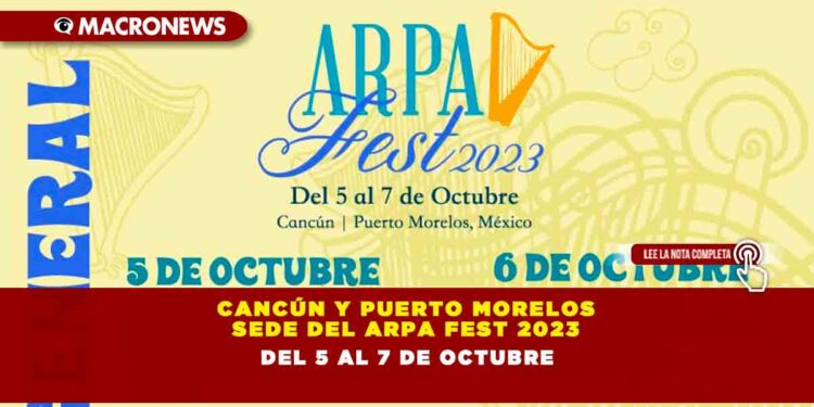 CANCÚN Y PUERTO MORELOS SEDE DEL ARPAFEST 2023 DEL 5 AL 7 DE OCTUBRE