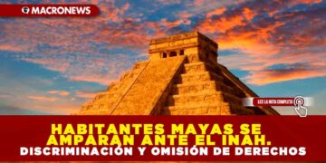 Habitantes mayas se amparan ante el INAH. Discriminación y omisión de derechos