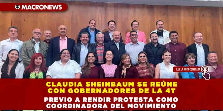 Claudia Sheinbaum se reúne con gobernadores de la 4T previo a rendir protesta como Coordinadora del movimiento