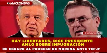 Hay libertades, dice Presidente AMLO sobre impugnación de Ebrard al proceso de Morena ante TEPJF