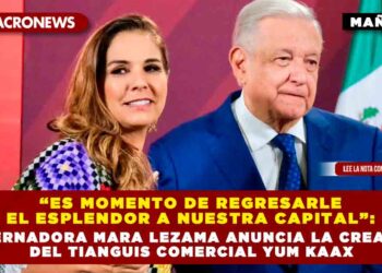 ’’Es momento de regresarle el esplendor a nuestra capital’’: Gobernadora Mara Lezama anuncia la creación del Tianguis Comercial Yum Kaax