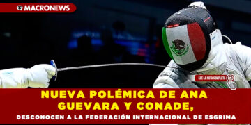 Nueva polémica de Ana Guevara y CONADE, desconocen a la Federación Internacional de Esgrima