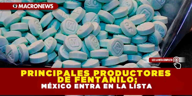 Principales productores de fentanilo; México entra en la lista