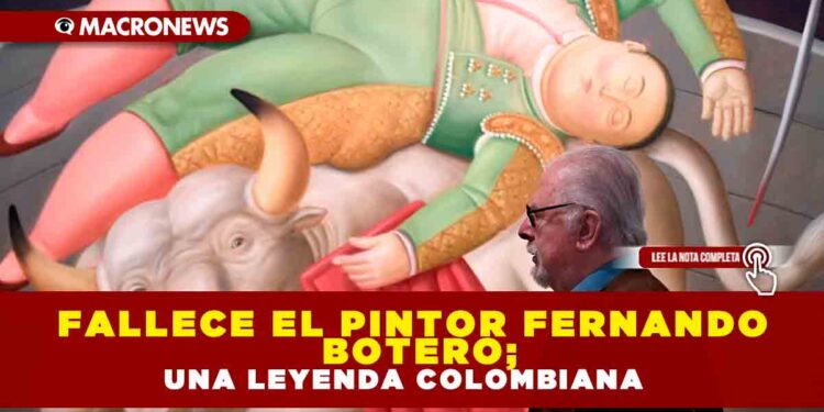 Fallece el pintor Fernando Botero; una leyenda colombiana
