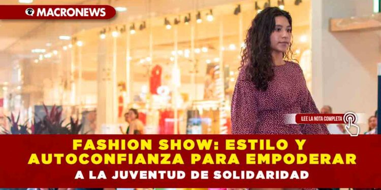 Fashion Show: Estilo y autoconfianza para empoderar a la juventud de solidaridad