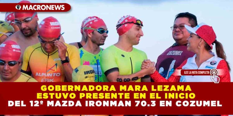 Gobernadora Mara Lezama estuvo presente en el inicio del 12º Mazda Ironman 70.3 en Cozumel