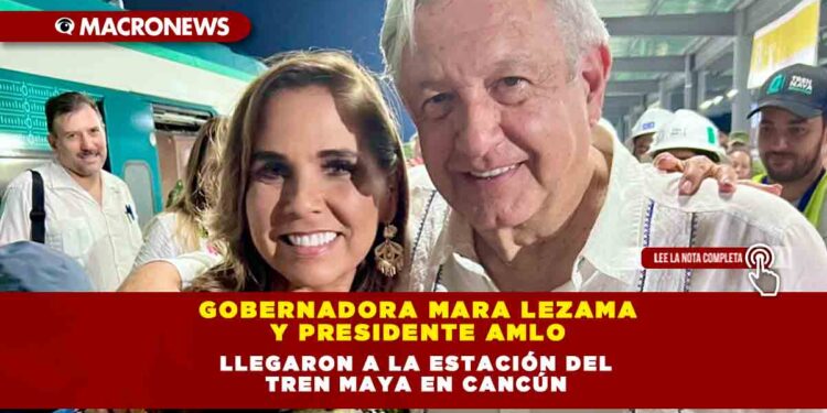 Gobernadora Mara Lezama y Presidente AMLO llegaron a la Estación del Tren Maya en Cancún