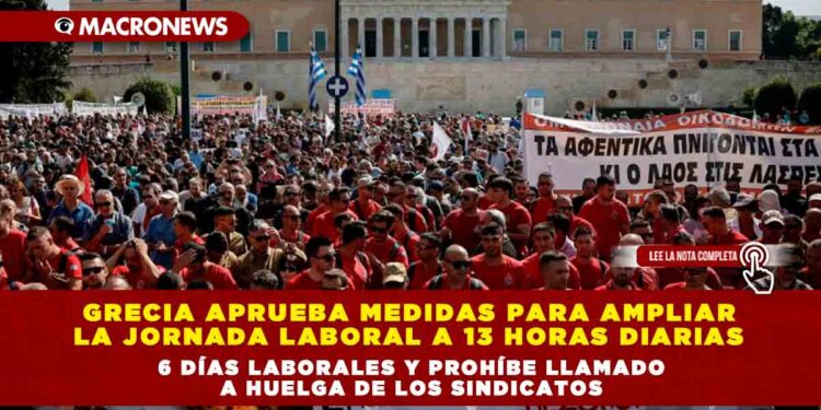 Grecia aprueba medidas para ampliar la jornada laboral a 13 horas diarias, 6 días laborales y prohíbe llamado a huelga de los sindicatos