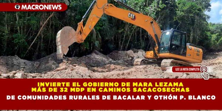 Invierte el gobierno de Mara Lezama más de 32 MDP en caminos sacacosechas de comunidades rurales de Bacalar y Othón P. Blanco