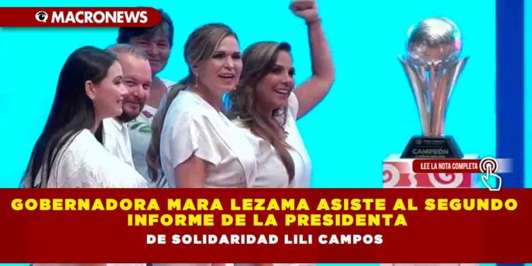 GOBERNADORA MARA LEZAMA ASISTE AL SEGUNDO INFORME DE LA PRESIDENTA DE SOLIDARIDAD LILI CAMPO