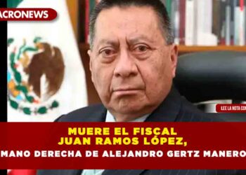 Muere el fiscal Juan Ramos López, mano derecha de Alejandro Gertz Manero